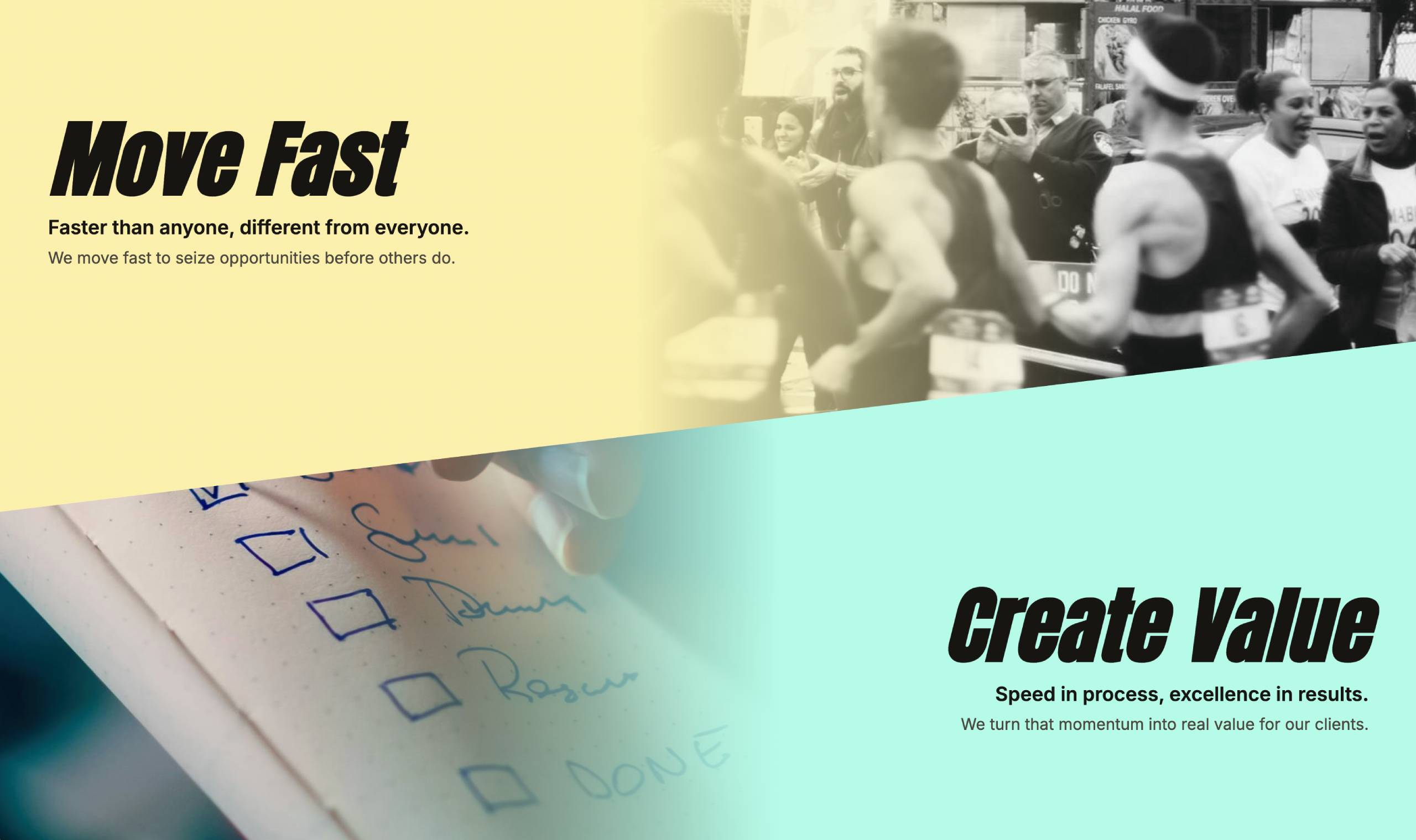 Section with a diagonal layout. Top text: Move Fast – Faster than anyone, different from everyone. We move fast to seize opportunities before others do. Top right: People running a marathon. Bottom left: Checklist written in a notebook, Checking items off with a pen. Bottom text: Create Value – Speed in process, excellence in results. We turn that momentum into real value for our clients.